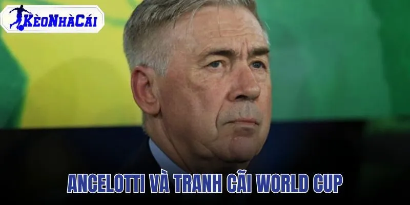 Ancelotti Và Tranh Cãi World Cup