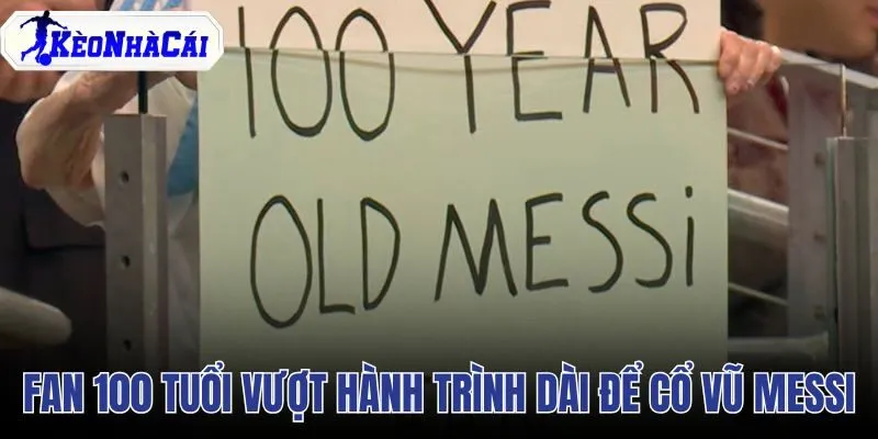 Fan 100 Tuổi Vượt Hành Trình Dài Để Cổ Vũ Messi