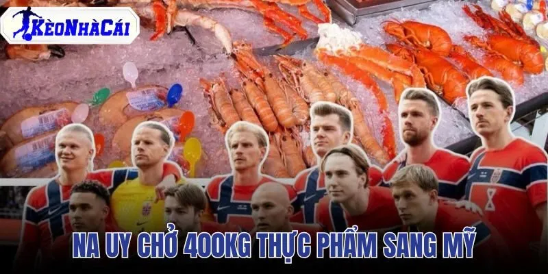 Na Uy Chở 400kg Thực Phẩm Sang Mỹ