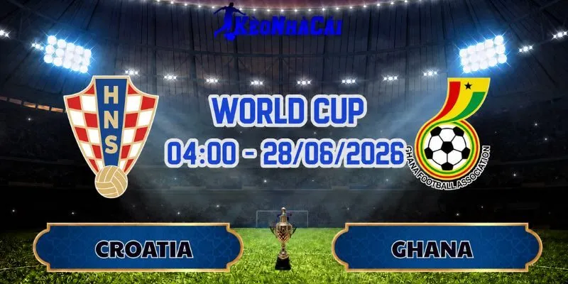 Soi Kèo Croatia Vs Ghana 04h00 Ngày 28/06