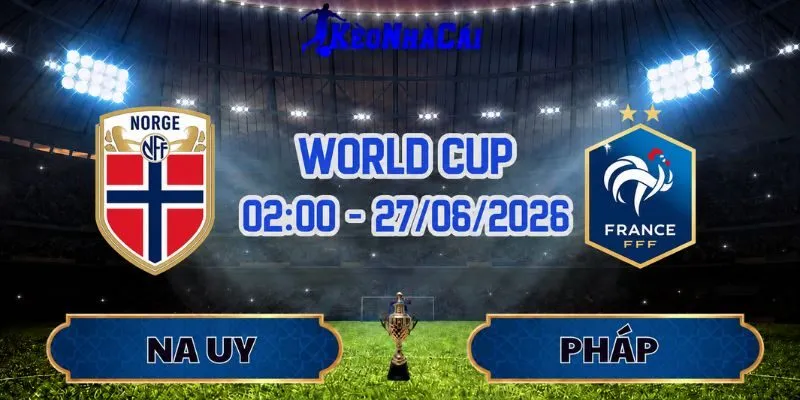 Soi Kèo Na Uy Vs Pháp 02h00 Ngày 27/06