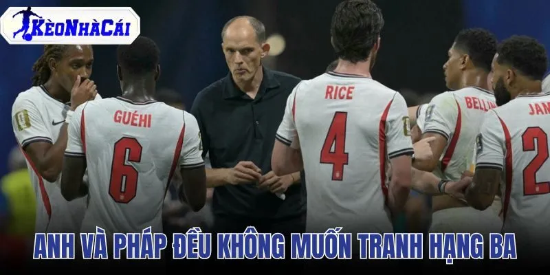 Anh Và Pháp Đều Không Muốn Tranh Hạng Ba