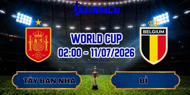 Soi Kèo Tây Ban Nha Vs Bỉ 02h00 Ngày 11/07 World Cup 2026