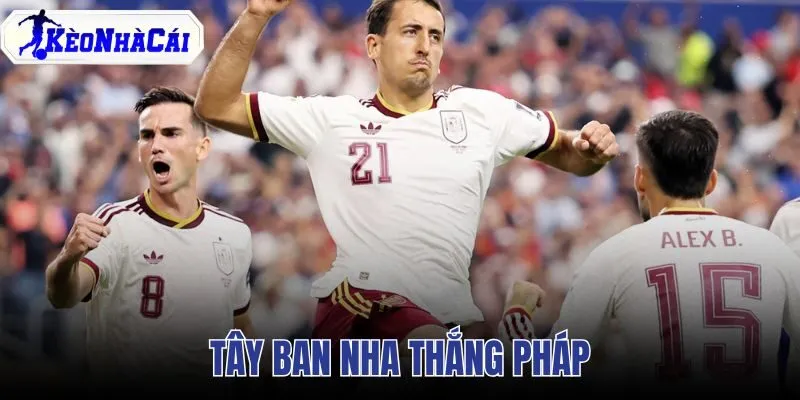 Tây Ban Nha Thắng Pháp